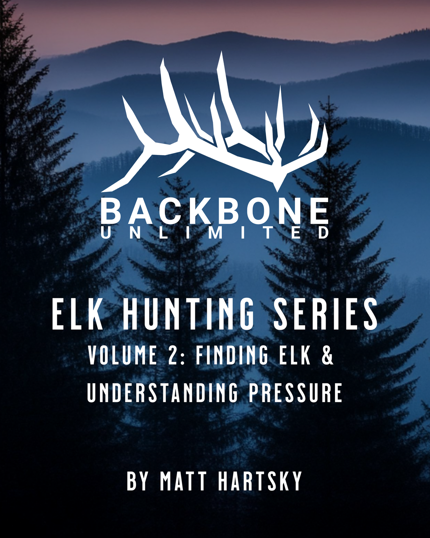 ELK HUNTING SERIES - VOLUME 2 - FINDING ELK AND UNDERSTANDING PRESSURE