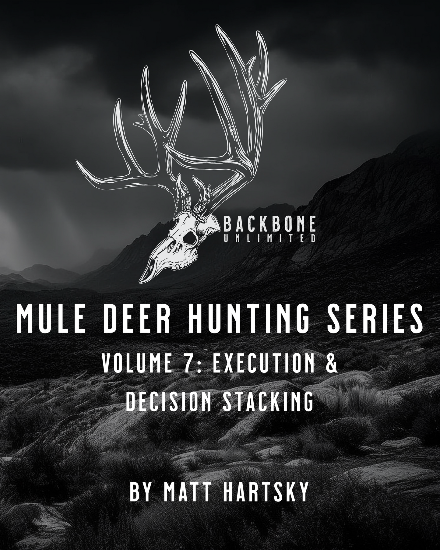 MULE DEER HUNTING SERIES - VOLUME 7 - EXECUTION & DECISION STACKING